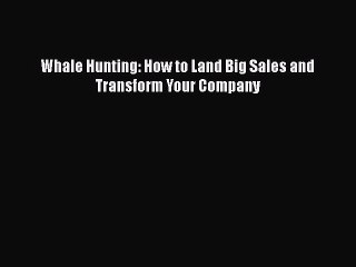 EBOOKONLINEWhale Hunting: How to Land Big Sales and Transform Your CompanyFREEBOOOKONLINE