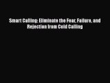 EBOOKONLINESmart Calling: Eliminate the Fear Failure and Rejection from Cold CallingFREEBOOOKONLINE