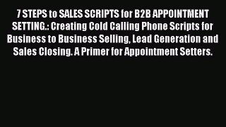 FREEDOWNLOAD7 STEPS to SALES SCRIPTS for B2B APPOINTMENT SETTING.: Creating Cold Calling Phone