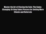 READbookMaster the Art of Closing the Sale: The Game-Changing 10-Step Sales Process for Getting