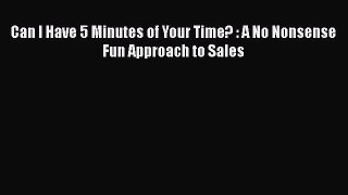 EBOOKONLINECan I Have 5 Minutes of Your Time? : A No Nonsense Fun Approach to SalesBOOKONLINE