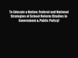 [PDF] To Educate a Nation: Federal and National Strategies of School Reform (Studies in Government