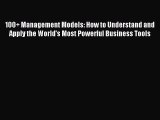 Download 100  Management Models: How to Understand and Apply the World's Most Powerful Business