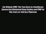 Read Life Without CPAP: The True Story of a Healthcare System that Eliminated Sleep Studies