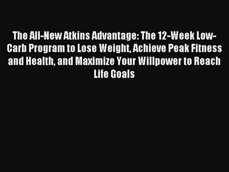 DOWNLOAD FREE E-books The All-New Atkins Advantage: The 12-Week Low-Carb Program to Lose Weight