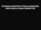 Free Full [PDF] Downlaod The Women's Health Diet: 27 Days to Sculpted Abs Hotter Curves &