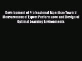 Read Development of Professional Expertise: Toward Measurement of Expert Performance and Design