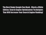 FREEPDFThe Best Damn Google Seo Book - Black & White Edition: Search Engine Optimization TechniquesDOWNLOADONLINE