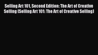 READbookSelling Art 101 Second Edition: The Art of Creative Selling (Selling Art 101: The Art