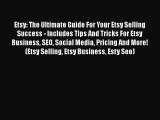 READbookEtsy: The Ultimate Guide For Your Etsy Selling Success - Includes Tips And Tricks For