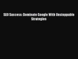 EBOOKONLINESEO Success: Dominate Google With Unstoppable StrategiesBOOKONLINE