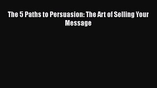 EBOOKONLINEThe 5 Paths to Persuasion: The Art of Selling Your MessageBOOKONLINE