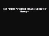 EBOOKONLINEThe 5 Paths to Persuasion: The Art of Selling Your MessageBOOKONLINE