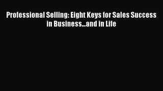 READbookProfessional Selling: Eight Keys for Sales Success in Business...and in LifeREADONLINE