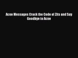 Read Acne Messages Crack the Code of Zits and Say Goodbye to Acne Ebook Free