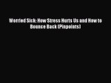 Free Full [PDF] Downlaod Worried Sick: How Stress Hurts Us and How to Bounce Back (Pinpoints)#
