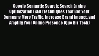 FREEDOWNLOADGoogle Semantic Search: Search Engine Optimization (SEO) Techniques That Get Your
