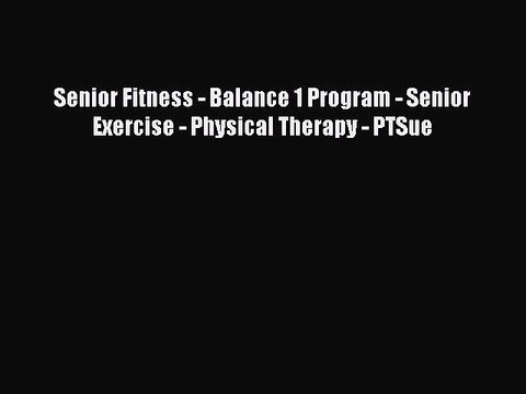 READ book Senior Fitness - Balance 1 Program - Senior Exercise - Physical Therapy - PTSue#