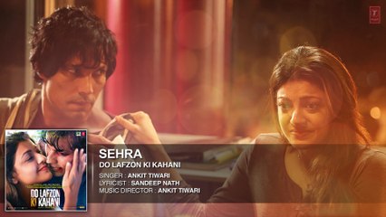 SEHRA Full Song (AUDIO) _ Do Lafzon Ki Kahani _ Randeep Hooda, Kajal Aggarwal _ Ankit Tiwari