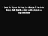 Download Lean Six Sigma Service Excellence: A Guide to Green Belt Certification and Bottom