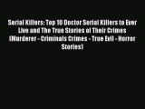 READ book Serial Killers: Top 10 Doctor Serial Killers to Ever Live and The True Stories of
