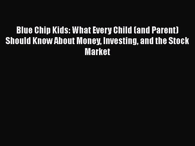 EBOOKONLINEBlue Chip Kids: What Every Child (and Parent) Should Know About Money Investing