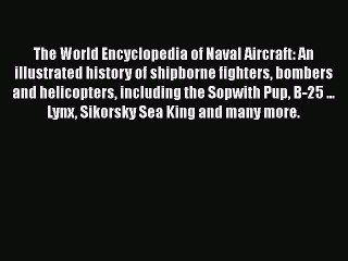 Read Books The World Encyclopedia of Naval Aircraft: An illustrated history of shipborne fighters