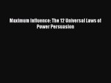 Download Maximum Influence: The 12 Universal Laws of Power Persuasion PDF Online