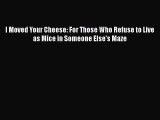 EBOOKONLINEI Moved Your Cheese: For Those Who Refuse to Live as Mice in Someone Else's MazeBOOKONLINE