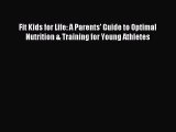 READ book Fit Kids for Life: A Parents' Guide to Optimal Nutrition & Training for Young Athletes#