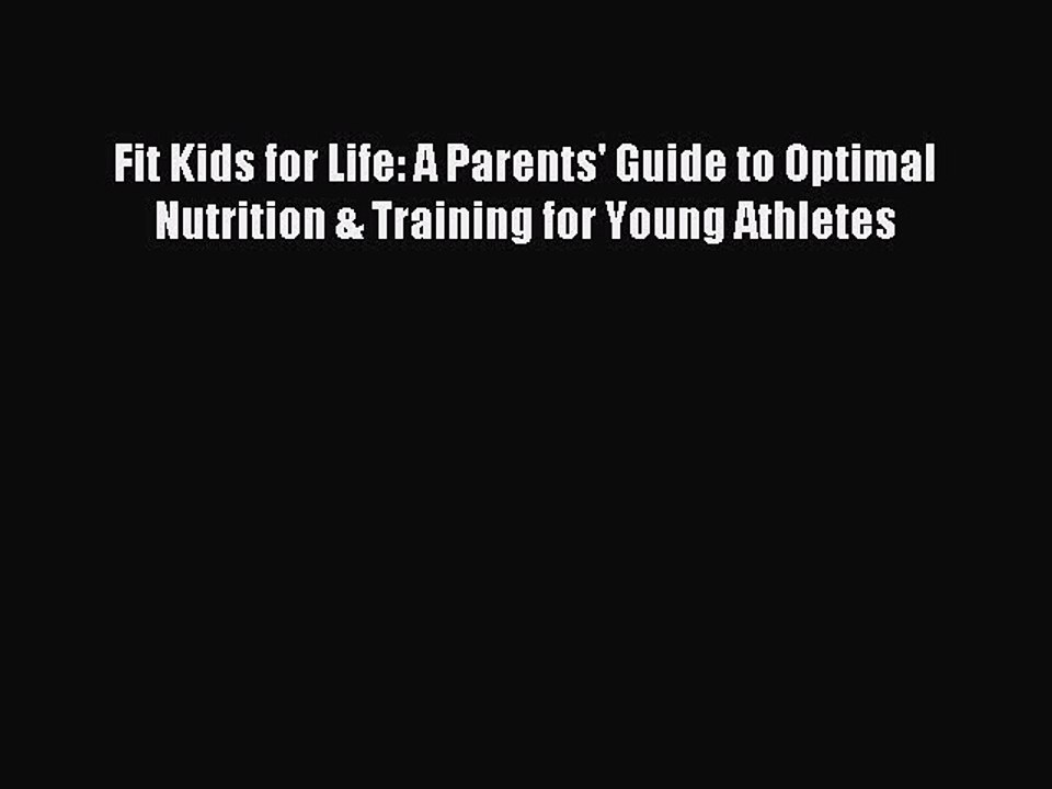 READ book Fit Kids for Life: A Parents' Guide to Optimal Nutrition & Training for Young Athletes#