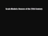 [PDF] Scale Models: Houses of the 20th Century [Read] Full Ebook