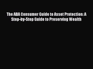 READbookThe ABA Consumer Guide to Asset Protection: A Step-by-Step Guide to Preserving WealthREADONLINE