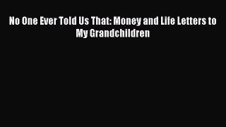 EBOOKONLINENo One Ever Told Us That: Money and Life Letters to My GrandchildrenBOOKONLINE