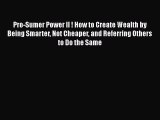 FREEDOWNLOADPro-Sumer Power II ! How to Create Wealth by Being Smarter Not Cheaper and Referring