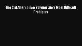 READbookThe 3rd Alternative: Solving Life's Most Difficult ProblemsFREEBOOOKONLINE