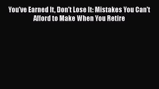 READbookYou've Earned It Don't Lose It: Mistakes You Can't Afford to Make When You RetireBOOKONLINE