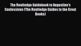 [PDF] The Routledge Guidebook to Augustine's Confessions (The Routledge Guides to the Great