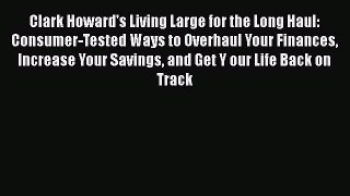 EBOOKONLINEClark Howard's Living Large for the Long Haul: Consumer-Tested Ways to Overhaul