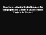 [Read PDF] Class Race and the Civil Rights Movement: The Changing Political Economy of Southern