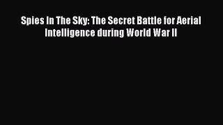 Read Books Spies In The Sky: The Secret Battle for Aerial Intelligence during World War II