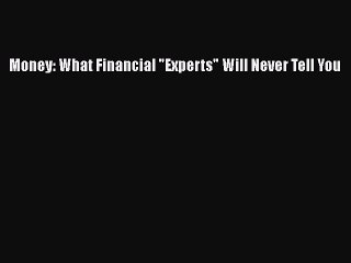 FREEDOWNLOADMoney: What Financial Experts Will Never Tell YouDOWNLOADONLINE