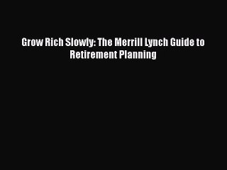 EBOOKONLINEGrow Rich Slowly: The Merrill Lynch Guide to Retirement PlanningFREEBOOOKONLINE