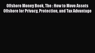 READbookOffshore Money Book The : How to Move Assets Offshore for Privacy Protection and Tax