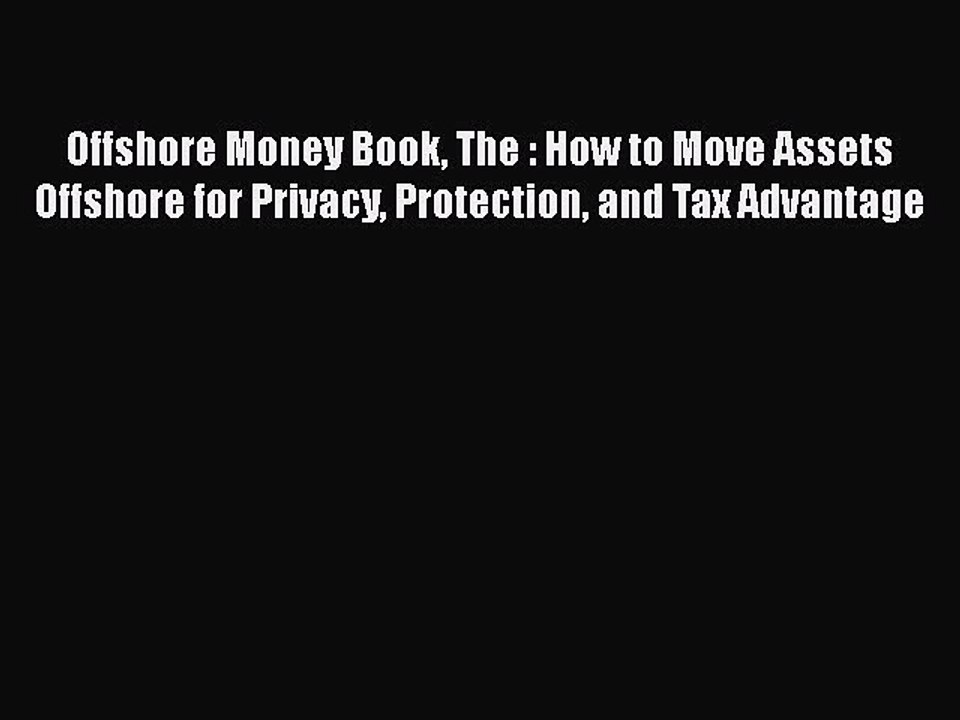 READbookOffshore Money Book The : How to Move Assets Offshore for Privacy Protection and Tax