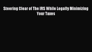 Popular book Steering Clear of The IRS While Legally Minimizing Your Taxes