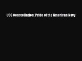 Read Books USS Constellation: Pride of the American Navy E-Book Free
