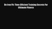 DOWNLOAD FREE E-books Be Iron Fit: Time-Efficient Training Secrets For Ultimate Fitness# Full