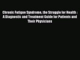 Read Book Chronic Fatigue Syndrome the Struggle for Health : A Diagnostic and Treatment Guide