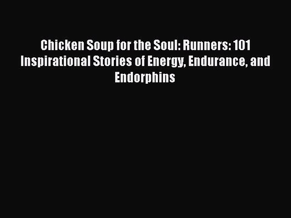 READ book Chicken Soup for the Soul: Runners: 101 Inspirational Stories of Energy Endurance